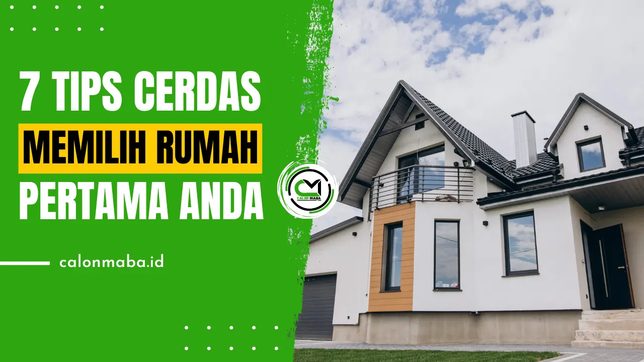 7 Tips Cerdas Memilih Rumah Pertama Anda